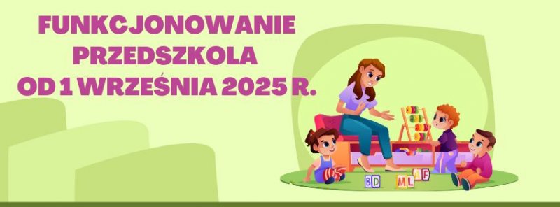 FUNKCJONOWANIE PRZEDSZKOLA OD 1 WRZEŚNIA 2025 r.