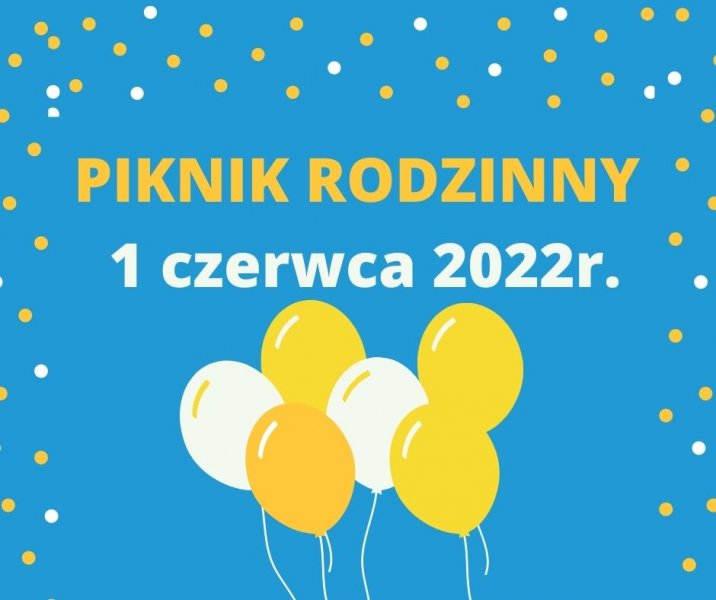 PIKNIK RODZINNY 1 czerwca 2022 r.