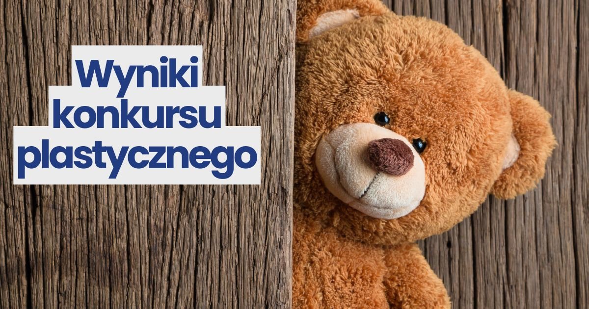 Wyniki konkursu plastycznego z okazji Dnia Pluszowego Misia